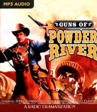 Guns of Powder River : A Radio Dramatization （MP3）