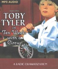 Toby Tyler or Ten Weeks with a Circus : A Radio Dramatization (Toby Tyler) （MP3 UNA）