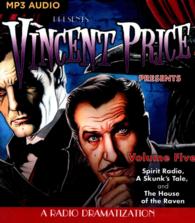 Vincent Price Presents : Spirit Radio, a Skunk's Tale, and the House of the Raven: a Radio Dramatizations 〈5〉 （MP3 UNA）