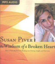 The Wisdom of a Broken Heart : How to Turn the Pain of a Breakup into Healing, Insight, and New Love （MP3 UNA）