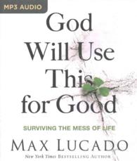 God Will Use This for Good : Surviving the Mess of Life （MP3 UNA）