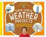 Super Simple Weather Projects : Science Activities for Future Meteorologists (Super Simple Earth Investigations)