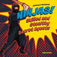 Ninjas! Skilled and Stealthy Secret Agents (History's Hotshots)