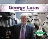 George Lucas : Cineasta y creador de Star Wars / Filmmaker and creator of Star Wars (Biografas: Personas que han hecho historia / Biographies: People
