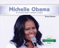 Michelle Obama : Ex primera dama y un modelo a seguir / Former First Lady and a Role Model (Biografas: Personas que han hecho historia / Biographies:
