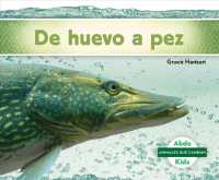 De huevo a pez / Becoming a Fish (Animales Que Cambian)