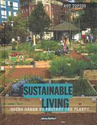 Sustainable Living : Going Green to Protect the Planet (Hot Topics) （Library Binding）