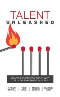 Talent Unleashed (5-Volume Set) : 3 Leadership Conversations to Ignite the Unlimited Potential in People （Unabridged）