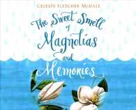 The Sweet Smell of Magnolias and Memories (6-Volume Set) （Unabridged）