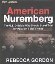 American Nuremberg : The U.S. Officials Who Should Stand Trial for Post-9/11 War Crimes （MP3 UNA）