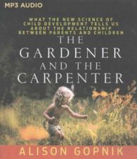 The Gardener and the Carpenter : What the New Science of Child Development Tells Us about the Relationship between Parents and Children （MP3 UNA）
