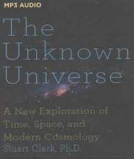 The Unknown Universe : A New Exploration of Time, Space and Cosmology （MP3 UNA）