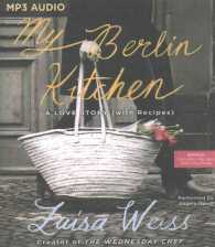 My Berlin Kitchen : A Love Story (with Recipes) （MP3 UNA）