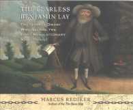 The Fearless Benjamin Lay (6-Volume Set) : The Quaker Dwarf Who Became the First Revolutionary Abolitionist （Unabridged）