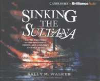Sinking the Sultana (4-Volume Set) : A Civil War Story of Imprisonment, Greed, and a Doomed Journey Home （Unabridged）