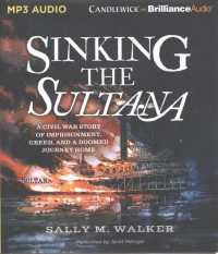 Sinking the Sultana : A Civil War Story of Imprisonment, Greed, and a Doomed Journey Home （MP3 UNA）