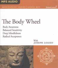 The Body Wheel : Body Awareness, Balanced Sensitivity, Deep Mindfulness, Radical Acceptance (Meditation) （MP3 UNA）