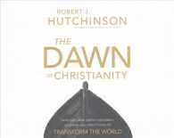 The Dawn of Christianity (8-Volume Set) : How God Used Simple Fishermen, Soldiers, and Prostitutes to Transform the World （Unabridged）