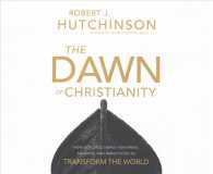 The Dawn of Christianity (8-Volume Set) : How God Used Simple Fishermen, Soldiers, and Prostitutes to Transform the World - Library Edition （Unabridged）