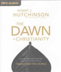 The Dawn of Christianity : How God Used Simple Fishermen, Soldiers, and Prostitutes to Transform the World （MP3 UNA）
