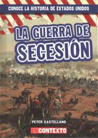 La Guerra de Secesión (the Civil War) (Conoce la Historia de Estados Unidos (A Look at U.S. History)) （Library Binding）