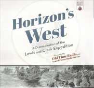 Horizon's West : A Dramatization of the Lewis and Clark Expedition (Old Time Radio Show Collection) （Library）