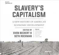 Slavery's Capitalism Lib/E : A New History of American Economic Development (Early American Studies)