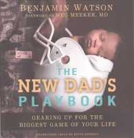 The New Dad's Playbook : Gearing Up for the Biggest Game of Your Life