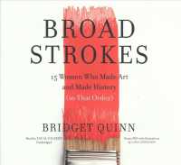 Broad Strokes : 15 Women Who Made Art and Made History (in That Order) （Library）