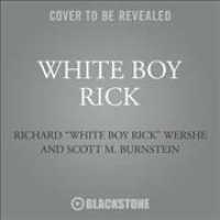 White Boy Rick : My Time as an Undercover Teenage Drug Informant for the FBI （MP3 UNA）