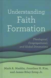 Understanding Faith Formation : Theological, Congregational, and Global Dimensions