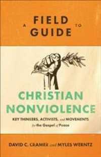 A Field Guide to Christian Nonviolence : Key Thinkers, Activists, and Movements for the Gospel of Peace