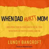 When Dad Hurts Mom : Helping Your Children Heal the Wounds of Witnessing Abuse （Unabridged）