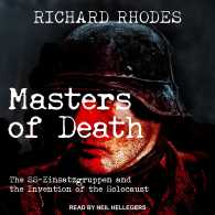 Masters of Death : The Ss-einsatzgruppen and the Invention of the Holocaust （Unabridged）
