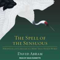 The Spell of the Sensuous : Perception and Language in a More-than-human World （Unabridged）