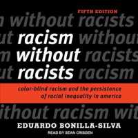 Racism without Racists : Color-blind Racism and the Persistence of Racial Inequality in America （Unabridged）