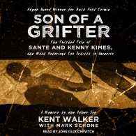Son of a Grifter : The Twisted Tale of Sante and Kenny Kimes, the Most Notorious Con Artists in America: a Memoir by the Other Son （Unabridged）