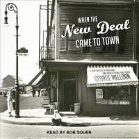 When the New Deal Came to Town : A Snapshot of a Place and Time with Lessons for Today （Unabridged）