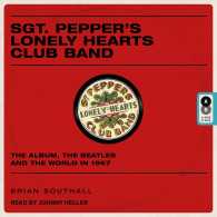 Sgt. Pepper's Lonely Hearts Club Band (3-Volume Set) : The Album, the Beatles, and the World in 1967 （Unabridged）