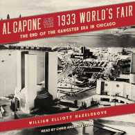 Al Capone and the 1933 World's Fair (8-Volume Set) : The End of the Gangster Era in Chicago （Unabridged）