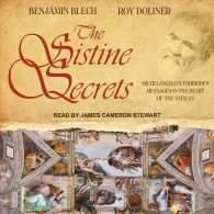 The Sistine Secrets : Michelangelo's Forbidden Messages in the Heart of the Vatican （Unabridged）