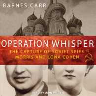 Operation Whisper (9-Volume Set) : The Capture of Soviet Spies Morris and Lona Cohen （Unabridged）