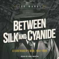 Between Silk and Cyanide : A Codemakers War, 1941-1945 （Unabridged）