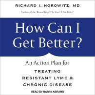 How Can I Get Better? : An Action Plan for Treating Resistant Lyme & Chronic Disease （Unabridged）
