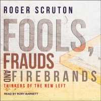 Fools, Frauds and Firebrands : Thinkers of the New Left （Unabridged）