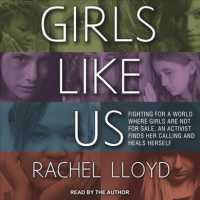 Girls Like Us : Fighting for a World Where Girls Are Not for Sale, an Activist Finds Her Calling and Heals Herself （Unabridged）