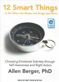 12 Smart Things to Do When the Booze and Drugs Are Gone : Choosing Emotional Sobriety through Self-Awareness and Right Action （MP3 UNA）