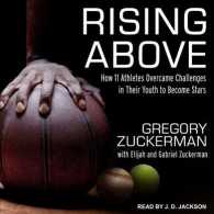 Rising above : How 11 Athletes Overcame Challenges in Their Youth to Become Stars （Unabridged）