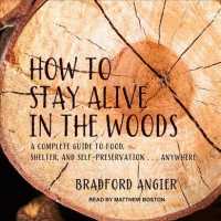 How to Stay Alive in the Woods : A Complete Guide to Food, Shelter and Self-preservation Anywhere （Unabridged）