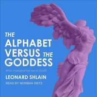 The Alphabet Versus the Goddess : The Conflict between Word and Image （Unabridged）
